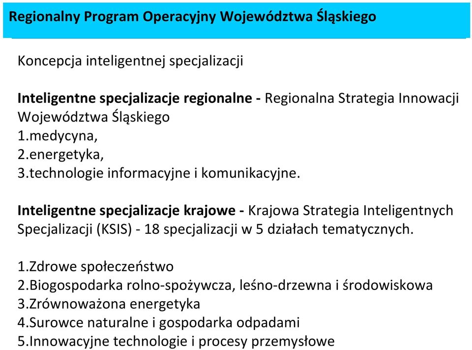 Inteligentne specjalizacje krajowe - Krajowa Strategia Inteligentnych Specjalizacji (KSIS) - 18 specjalizacji w 5 działach tematycznych. 1.Zdrowe społeczeństwo 2.