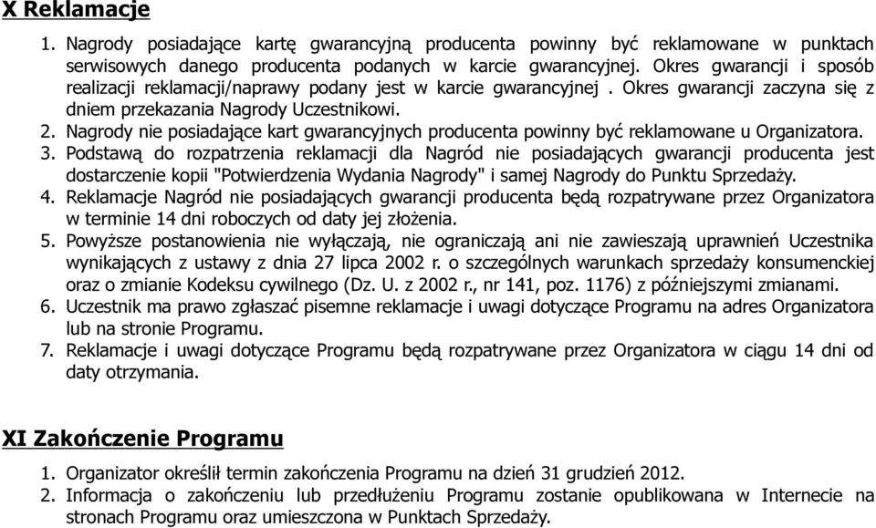 Nagrody nie posiadające kart gwarancyjnych producenta powinny być reklamowane u Organizatora. 3.