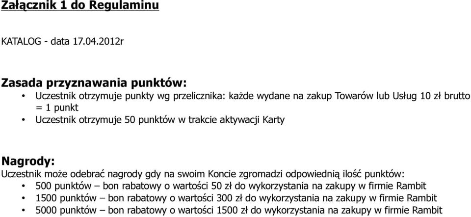 Uczestnik otrzymuje 50 punktów w trakcie aktywacji Karty Nagrody: Uczestnik może odebrać nagrody gdy na swoim Koncie zgromadzi odpowiednią ilość