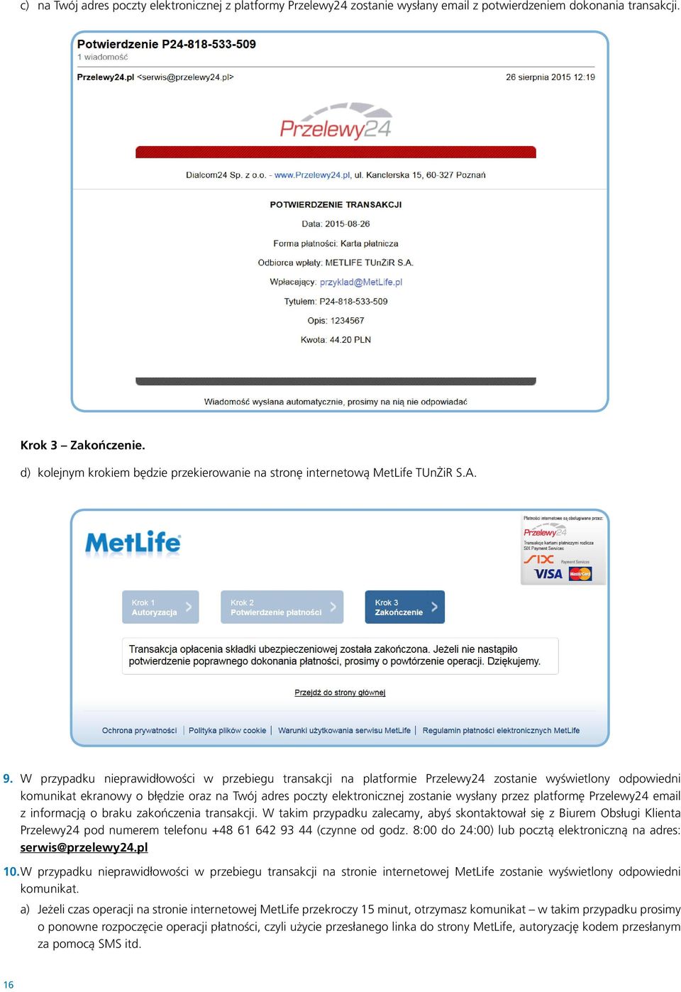 W przypadku nieprawidłowości w przebiegu transakcji na platformie Przelewy24 zostanie wyświetlony odpowiedni komunikat ekranowy o błędzie oraz na Twój adres poczty elektronicznej zostanie wysłany