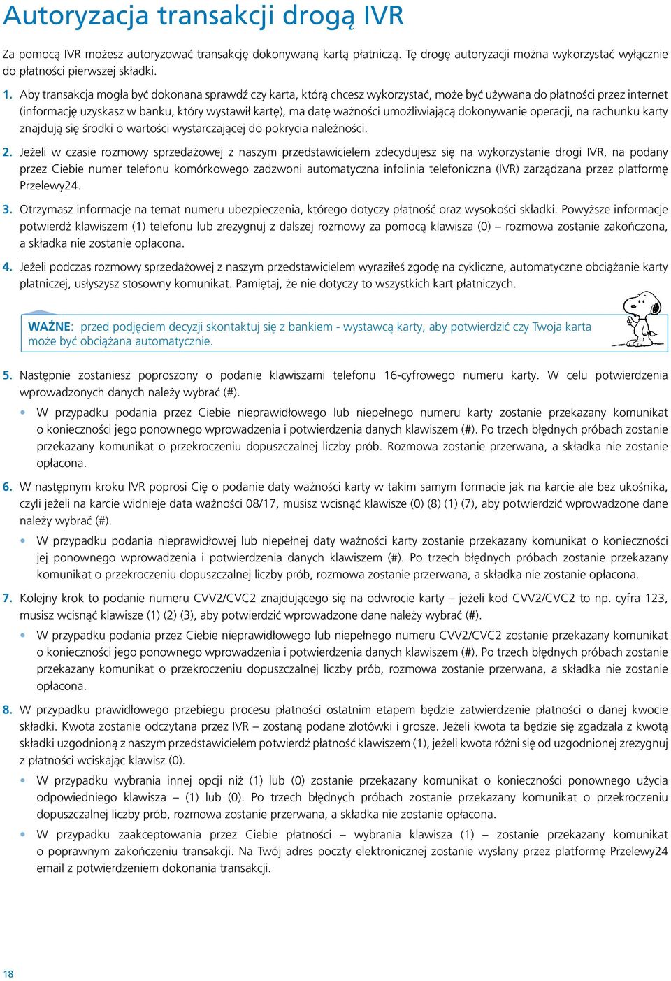 umożliwiającą dokonywanie operacji, na rachunku karty znajdują się środki o wartości wystarczającej do pokrycia należności. 2.