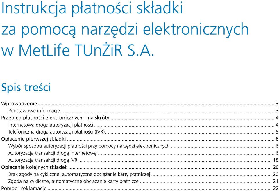 .. 5 Opłacenie pierwszej składki... 6 Wybór sposobu autoryzacji płatności przy pomocy narzędzi elektronicznych... 6 Autoryzacja transakcji drogą internetową.