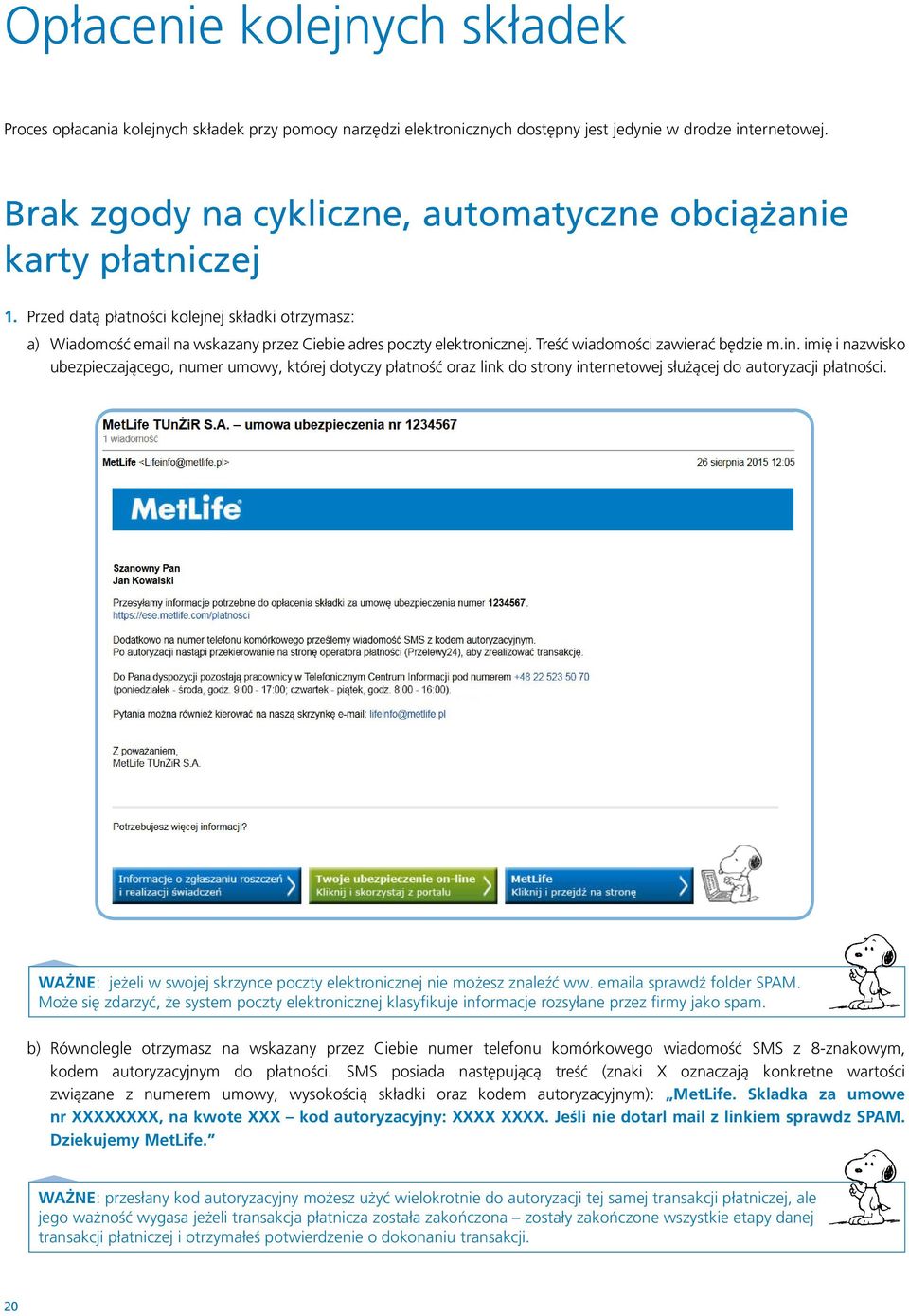 Treść wiadomości zawierać będzie m.in. imię i nazwisko ubezpieczającego, numer umowy, której dotyczy płatność oraz link do strony internetowej służącej do autoryzacji płatności.