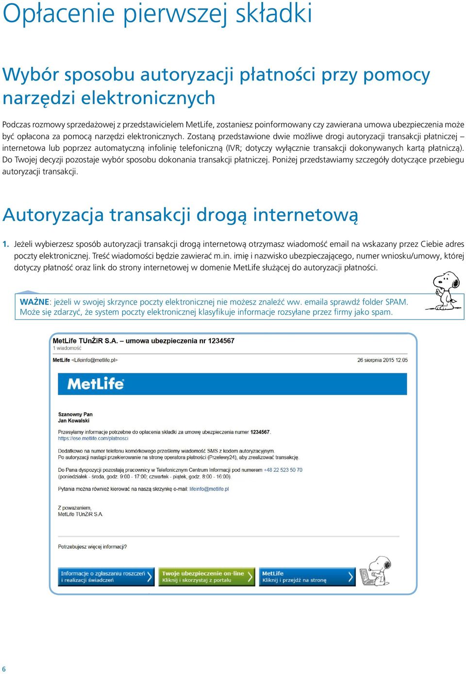 Zostaną przedstawione dwie możliwe drogi autoryzacji transakcji płatniczej internetowa lub poprzez automatyczną infolinię telefoniczną (IVR; dotyczy wyłącznie transakcji dokonywanych kartą płatniczą).