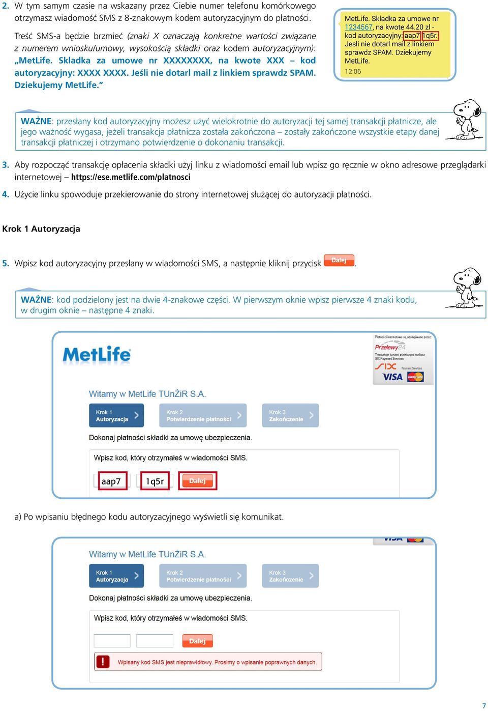 Skladka za umowe nr XXXXXXXX, na kwote XXX kod autoryzacyjny: XXXX XXXX. Jeśli nie dotarl mail z linkiem sprawdz SPAM. Dziekujemy MetLife.