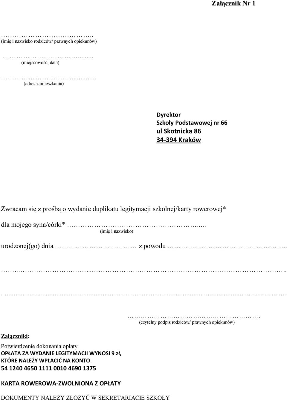 legitymacji szkolnej/karty rowerowej* dla mojego syna/córki*.. (imię i nazwisko) urodzonej(go) dnia z powodu........... Załączniki: Potwierdzenie dokonania opłaty.