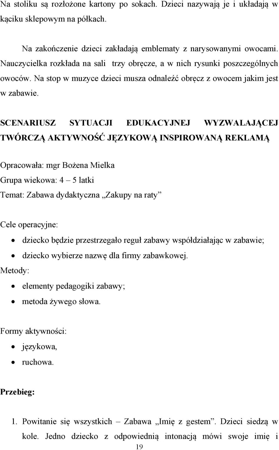 SCENARIUSZ SYTUACJI EDUKACYJNEJ WYZWALAJ CEJ TWÓRCZ AKTYWNO J ZYKOW INSPIROWAN REKLAM Opracowa a: mgr Bo ena Mielka Grupa wiekowa: 4 5 latki Temat: Zabawa dydaktyczna Zakupy na raty Cele operacyjne: