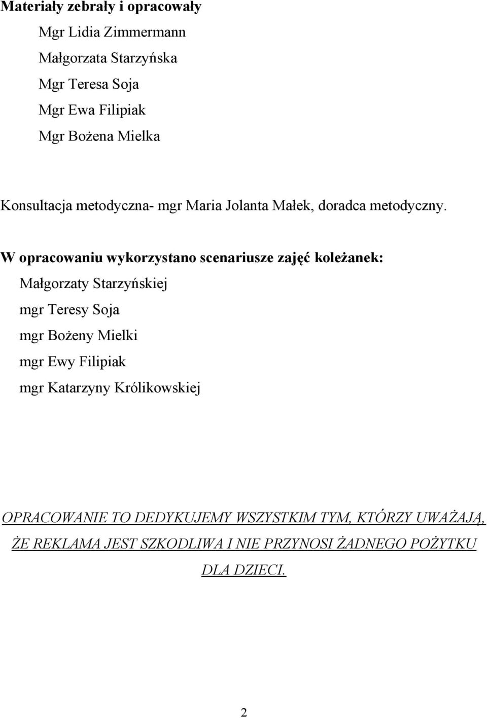 W opracowaniu wykorzystano scenariusze zaj kole anek: Ma gorzaty Starzy skiej mgr Teresy Soja mgr Bo eny Mielki mgr