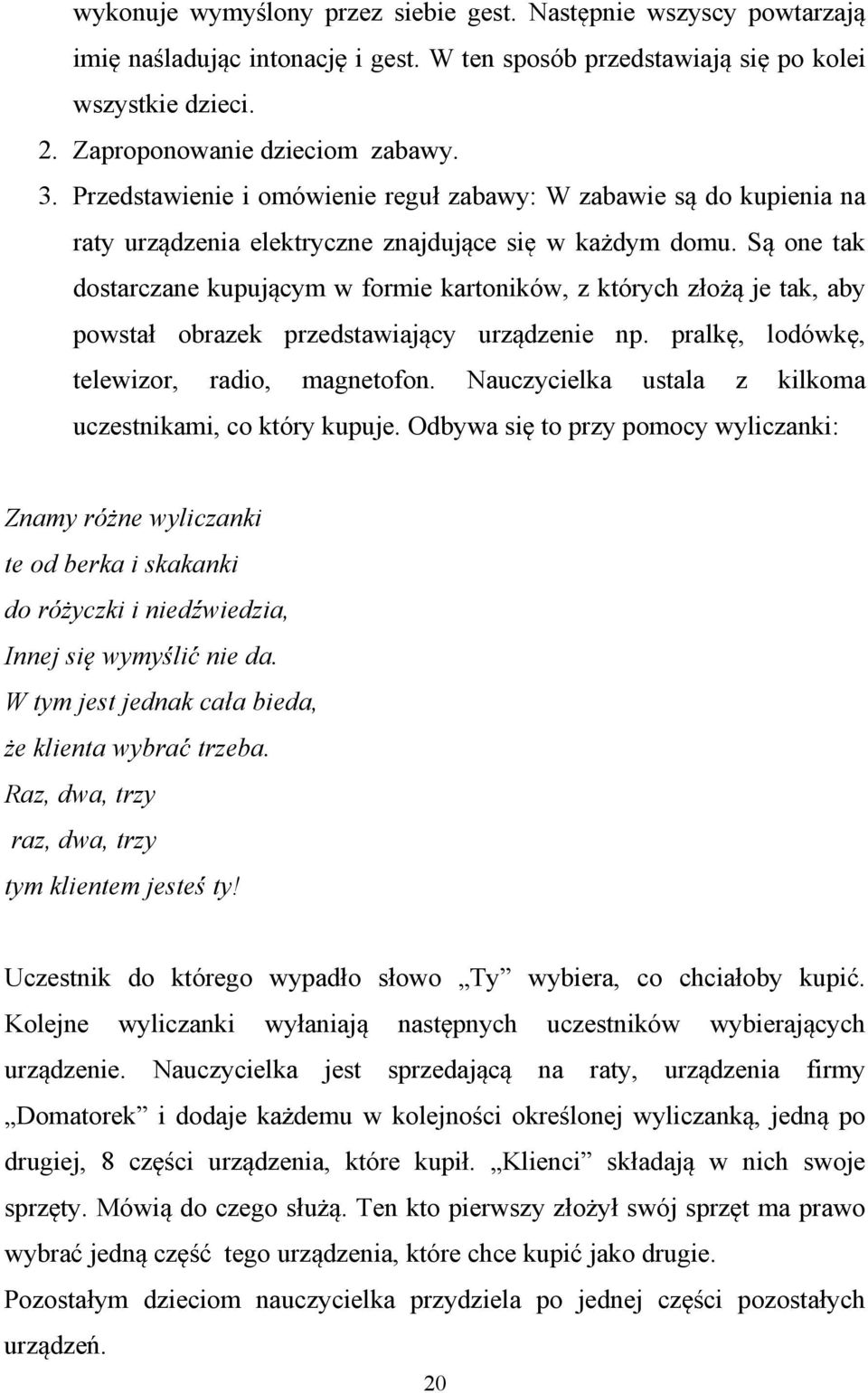 S one tak dostarczane kupuj cym w formie kartoników, z których z o je tak, aby powsta obrazek przedstawiaj cy urz dzenie np. pralk, lodówk, telewizor, radio, magnetofon.