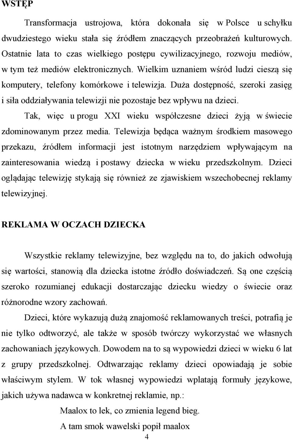 Du a dost pno, szeroki zasi g i si a oddzia ywania telewizji nie pozostaje bez wp ywu na dzieci. Tak, wi c u progu XXI wieku wspó czesne dzieci yj w wiecie zdominowanym przez media.