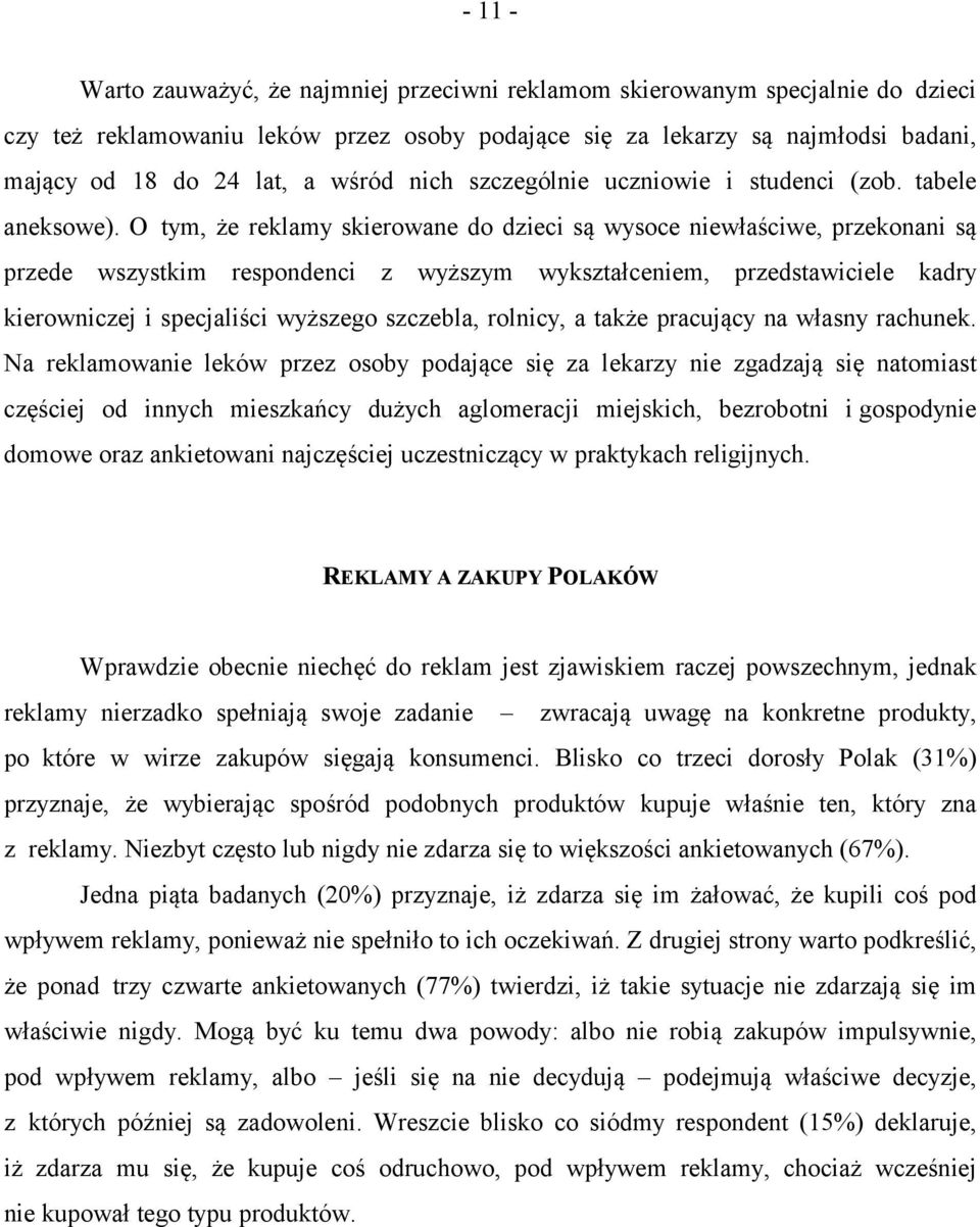 O tym, że reklamy skierowane do dzieci są wysoce niewłaściwe, przekonani są przede wszystkim respondenci z wyższym wykształceniem, przedstawiciele kadry kierowniczej i specjaliści wyższego szczebla,