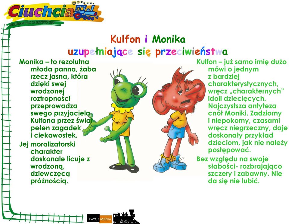 Kulfon i Monika uzupełniające się przeciwieństwa Kulfon już samo imię dużo mówi o jednym z bardziej charakterystycznych, wręcz charakternych idoli dziecięcych.