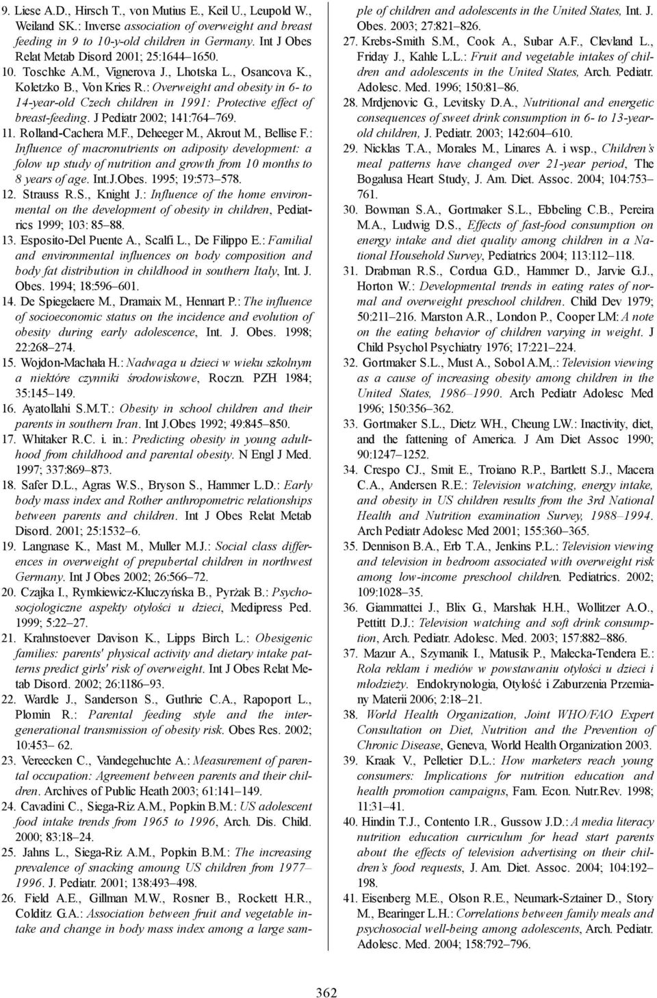 : Overweight and obesity in 6- to 14-year-old Czech children in 1991: Protective effect of breast-feeding. J Pediatr 2002; 141:764 769. 11. Rolland-Cachera M.F., Deheeger M., Akrout M., Bellise F.