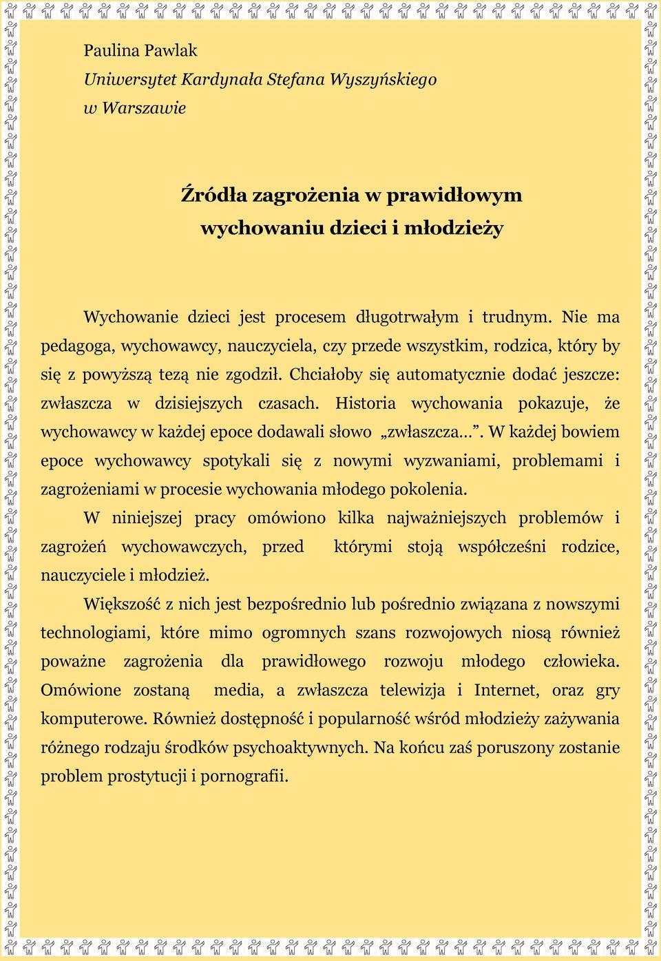 Historia wychowania pokazuje, że wychowawcy w każdej epoce dodawali słowo zwłaszcza.