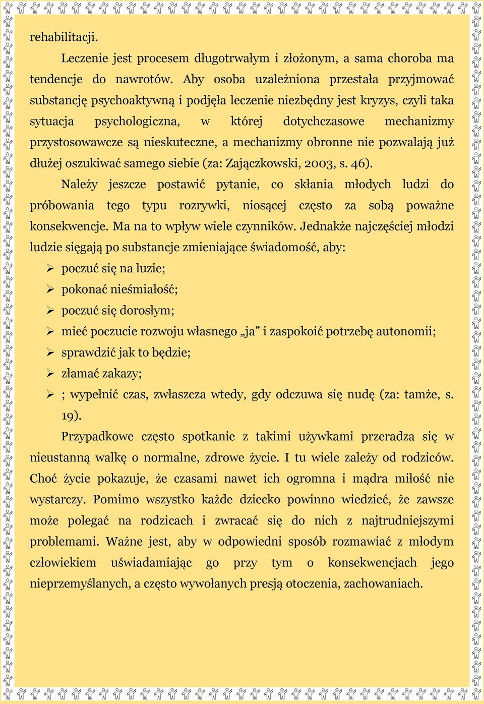 nieskuteczne, a mechanizmy obronne nie pozwalają już dłużej oszukiwać samego siebie (za: Zajączkowski, 2003, s. 46).