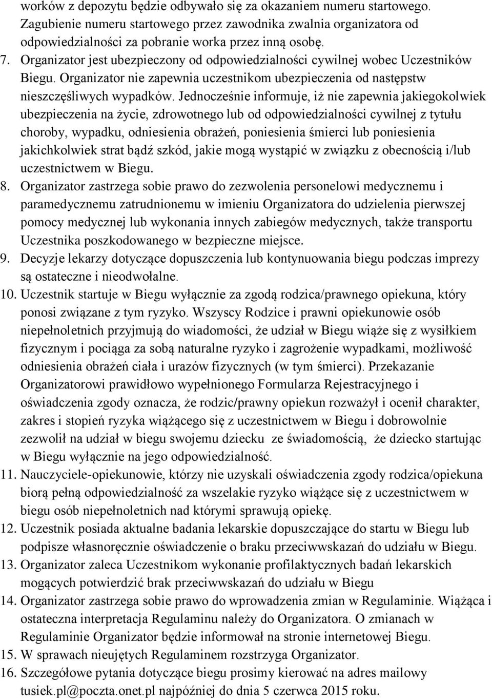 Jednocześnie informuje, iż nie zapewnia jakiegokolwiek ubezpieczenia na życie, zdrowotnego lub od odpowiedzialności cywilnej z tytułu choroby, wypadku, odniesienia obrażeń, poniesienia śmierci lub