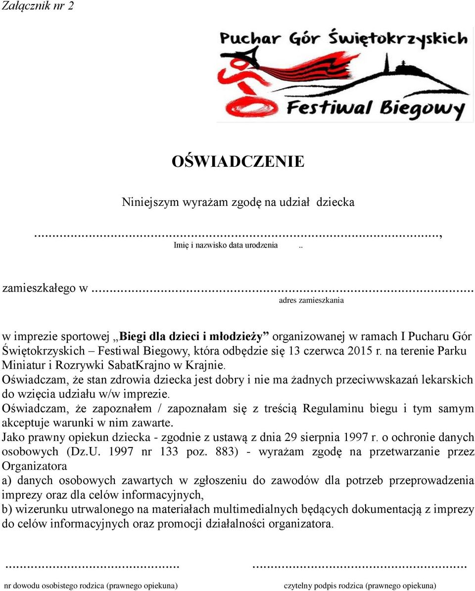 na terenie Parku Miniatur i Rozrywki SabatKrajno w Krajnie. Oświadczam, że stan zdrowia dziecka jest dobry i nie ma żadnych przeciwwskazań lekarskich do wzięcia udziału w/w imprezie.