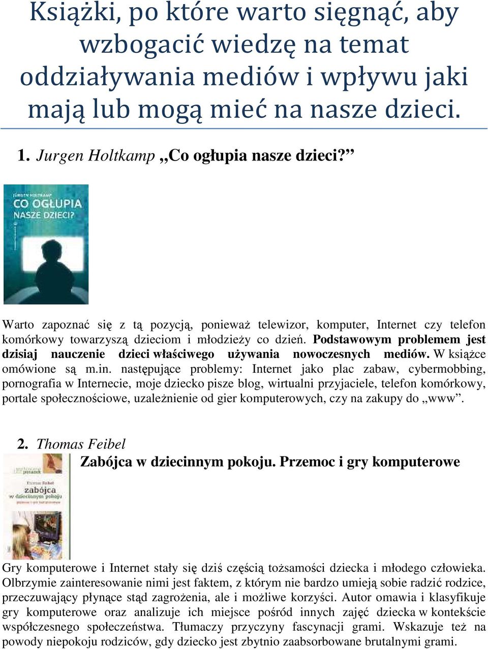 Podstawowym problemem jest dzisiaj nauczenie dzieci właściwego używania nowoczesnych mediów. W książce omówione są m.in.