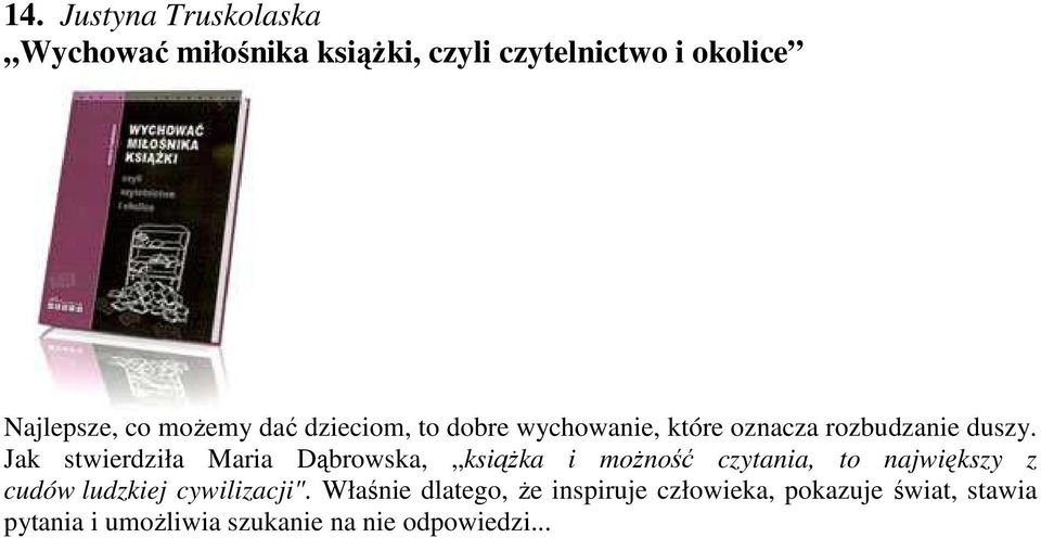 Jak stwierdziła Maria Dąbrowska, książka i możność czytania, to największy z cudów ludzkiej