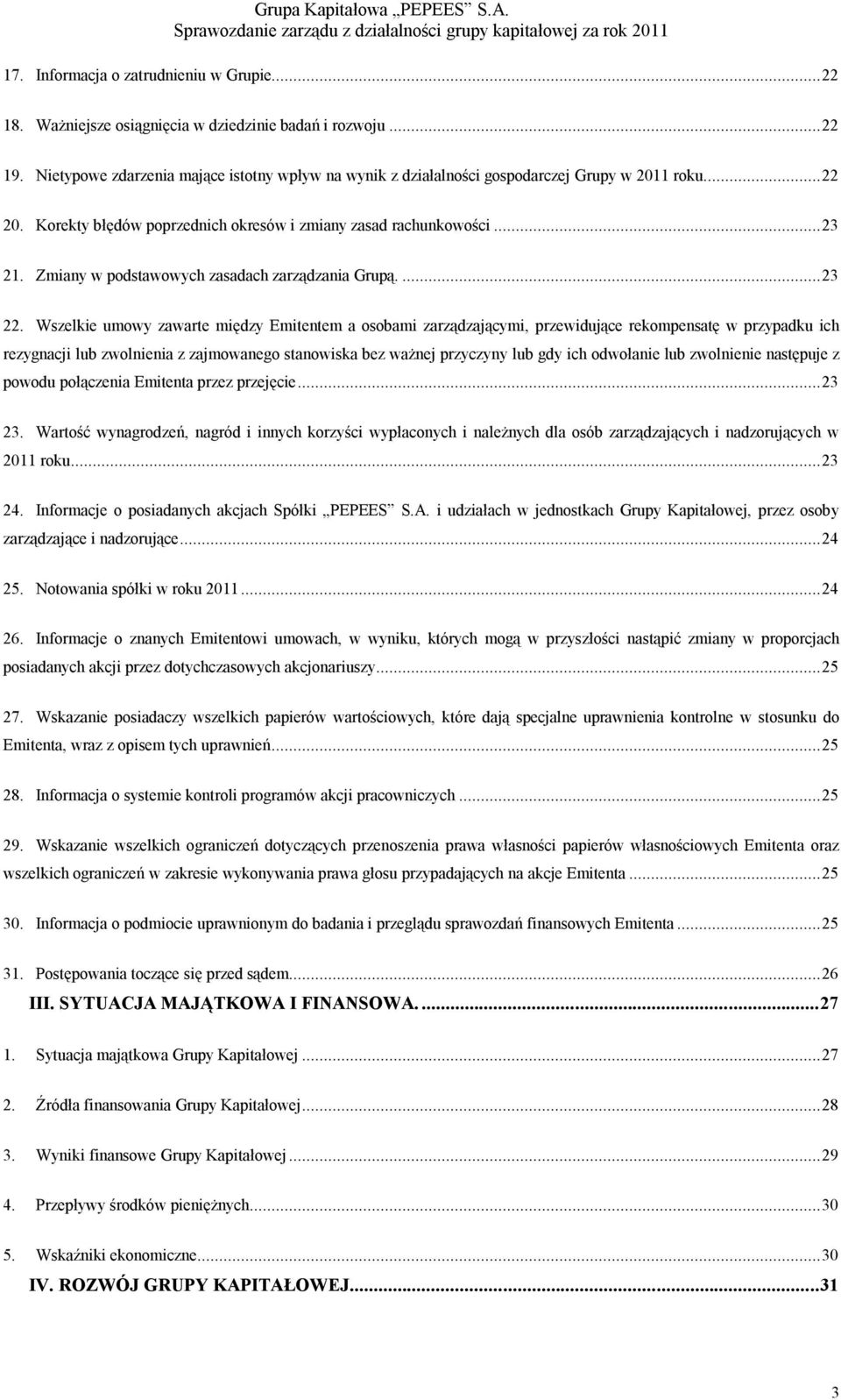 Zmiany w podstawowych zasadach zarządzania Grupą....23 22.