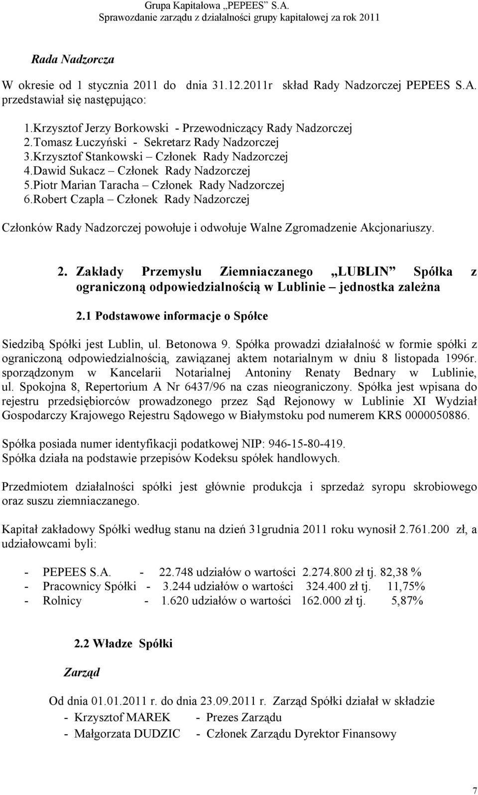 Robert Czapla Członek Rady Nadzorczej Członków Rady Nadzorczej powołuje i odwołuje Walne Zgromadzenie Akcjonariuszy. 2.