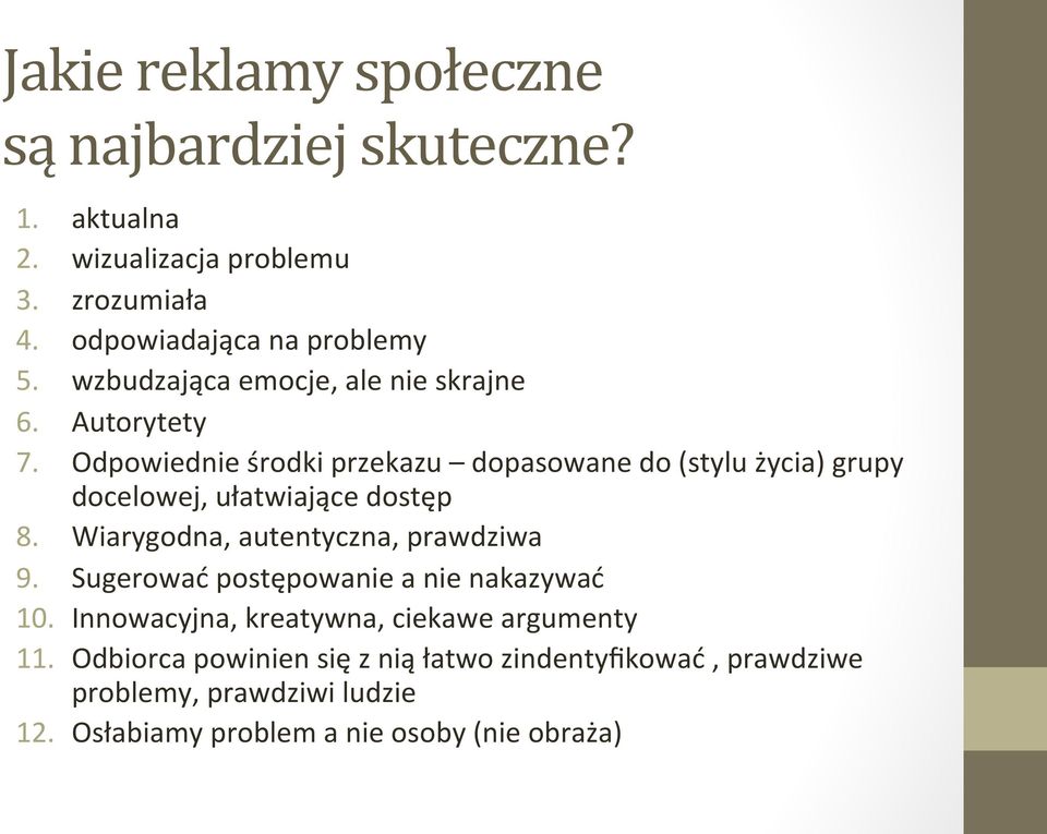 Odpowiednie środki przekazu dopasowane do (stylu życia) grupy docelowej, ułatwiające dostęp 8. Wiarygodna, autentyczna, prawdziwa 9.