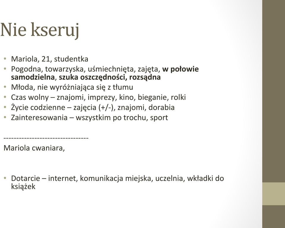 Życie codzienne zajęcia (+/- ), znajomi, dorabia Zainteresowania wszystkim po trochu, sport - - - - - - - - - - -