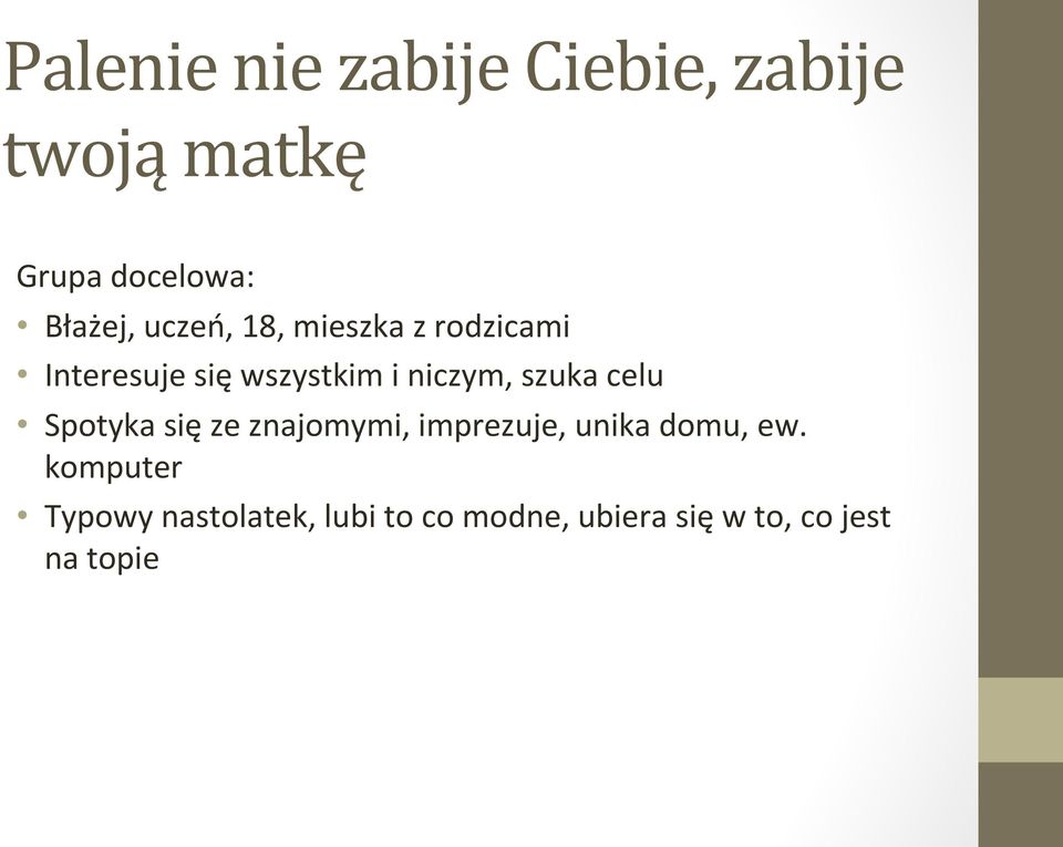 szuka celu Spotyka się ze znajomymi, imprezuje, unika domu, ew.