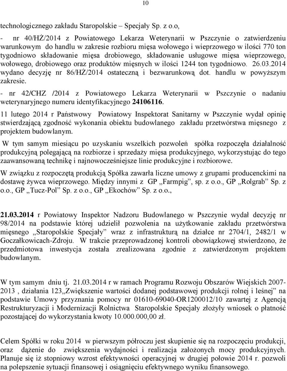 drobiowego, składowanie usługowe mięsa wieprzowego, wołowego, drobiowego oraz produktów mięsnych w ilości 1244 ton tygodniowo. 26.03.2014 wydano decyzję nr 86/HŻ/2014 ostateczną i bezwarunkową dot.