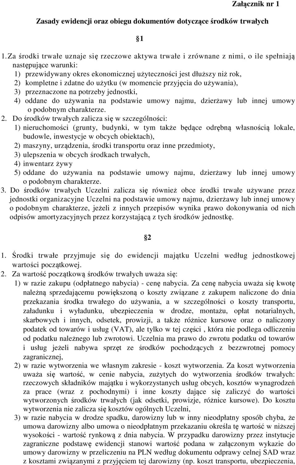 do użytku (w momencie przyjęcia do używania), 3) przeznaczone na potrzeby jednostki, 4) oddane do używania na podstawie umowy najmu, dzierżawy lub innej umowy o podobnym charakterze. 2.