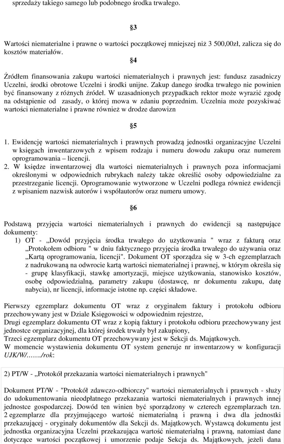 Zakup danego środka trwałego nie powinien być finansowany z różnych źródeł. W uzasadnionych przypadkach rektor może wyrazić zgodę na odstąpienie od zasady, o której mowa w zdaniu poprzednim.