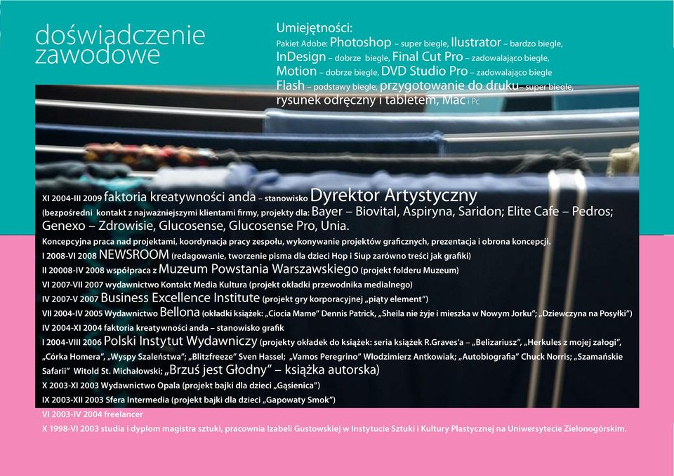 (bezpośredni kontakt z najważniejszymi klientami firmy, projekty dla: Bayer Biovital, Aspiryna, Saridon; Elite Cafe Pedros; Genexo Zdrowisie, Glucosense, Glucosense Pro, Unia.