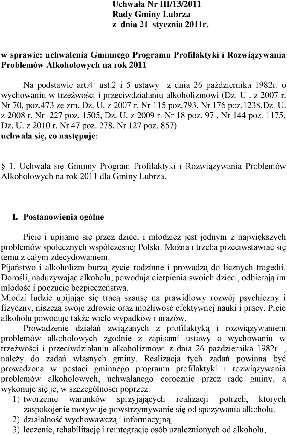 Nr 227 poz. 1505, Dz. U. z 2009 r. Nr 18 poz. 97, Nr 144 poz. 1175, Dz. U. z 2010 r. Nr 47 poz. 278, Nr 127 poz. 857) uchwala się, co następuje: 1.