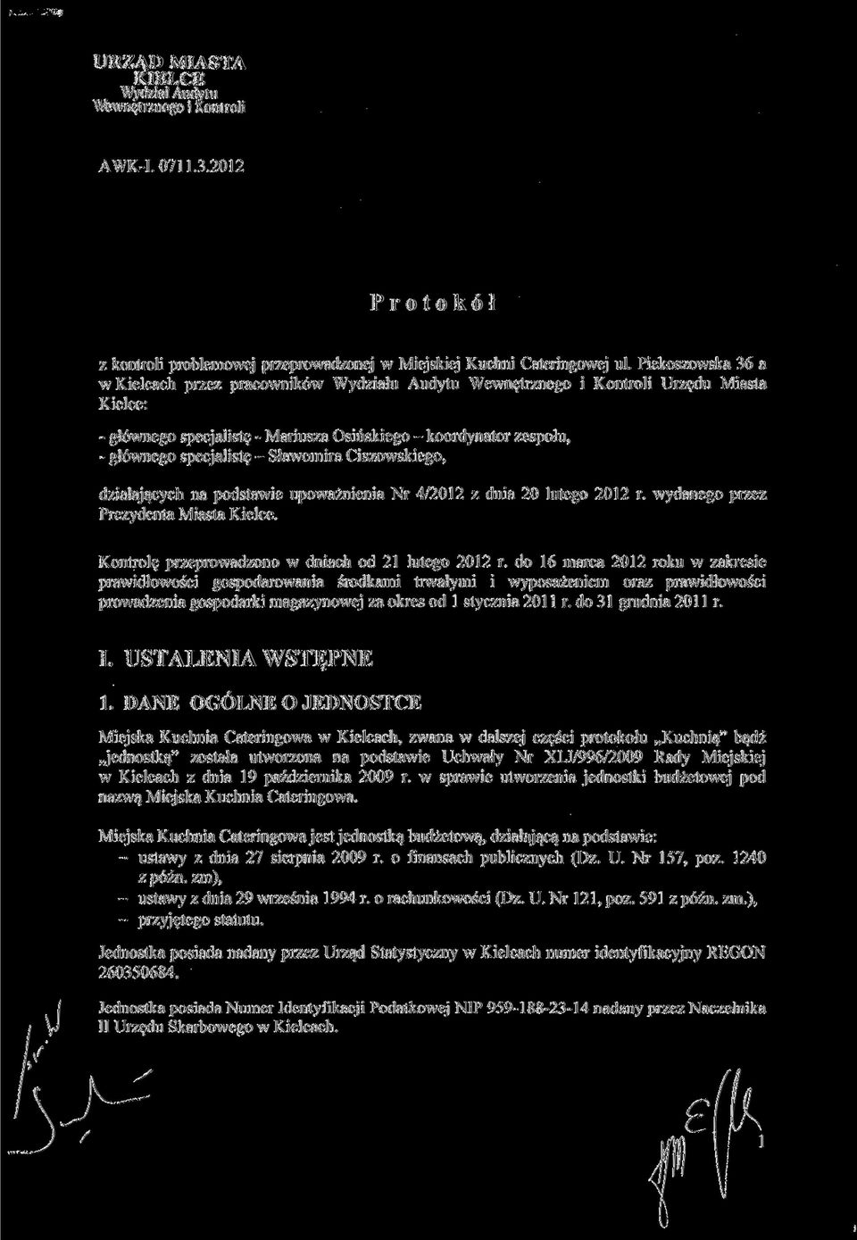 - Sławomira Ciszowskiego, działających na podstawie upoważnienia Nr 4/2012 z dnia 20 lutego 2012 r. wydanego przez Prezydenta Miasta Kielce. Kontrolę przeprowadzono w dniach od 21 lutego 2012 r.