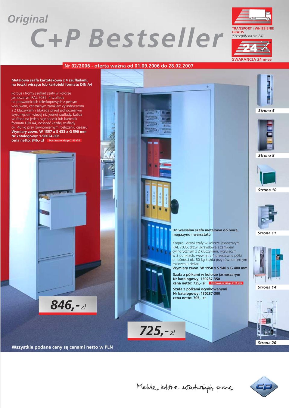 teleskopowych z pełnym wysuwem, centralnym zamkiem cylindrycznym z kluczykami i blokadą przed jednoczesnym wysunięciem więcej niż jednej szuflady, każda szuflada na jeden rząd teczek lub kartotek