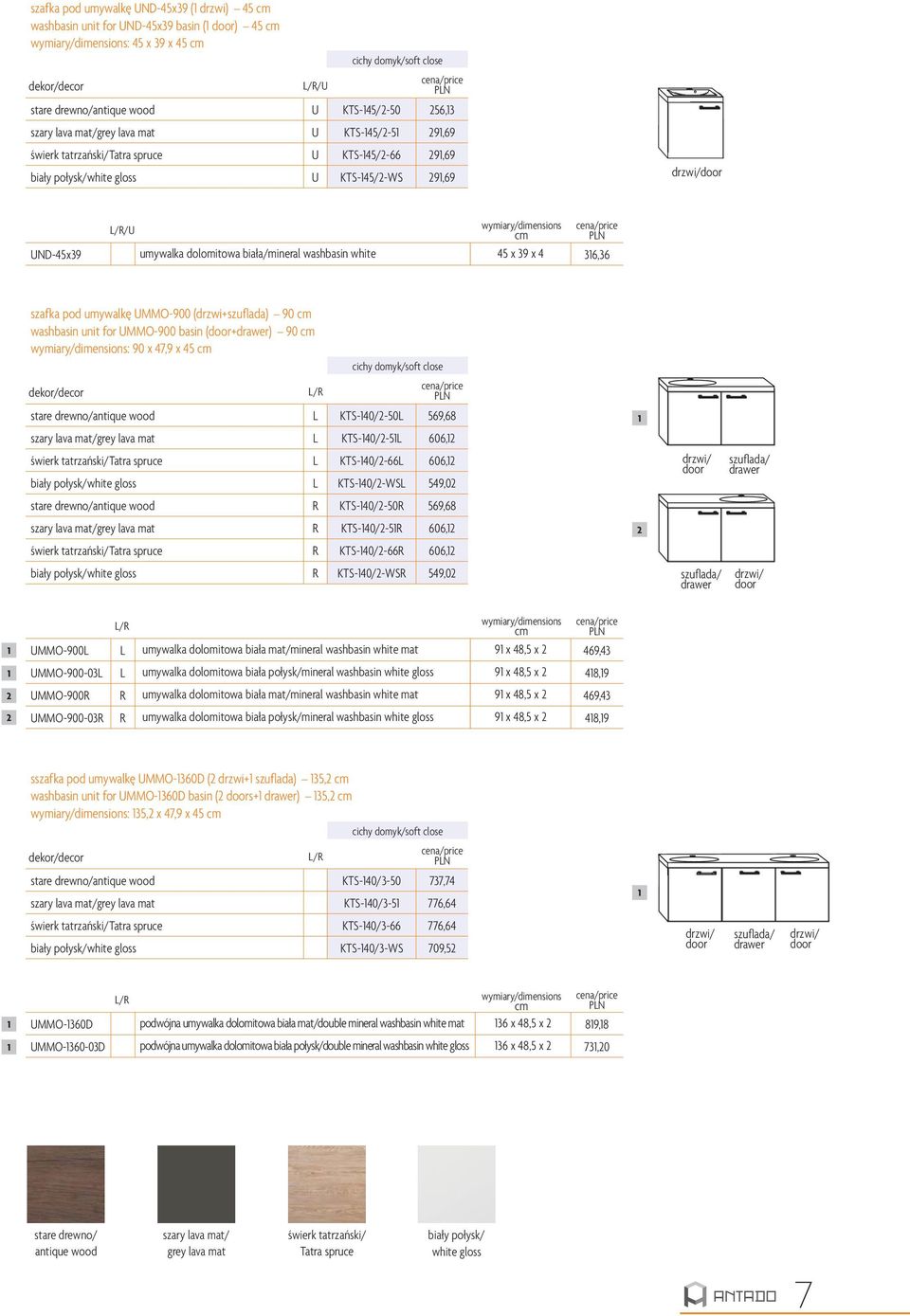 umywalkę UMMO-900 (drzwi+szuflada) 90 washbasin unit for UMMO-900 basin (door+drawer) 90 : 90 x 47,9 x 45 stare drewno/antique wood L KTS-40/-50L 569,68 szary lava mat/grey lava mat L KTS-40/-5L 606,