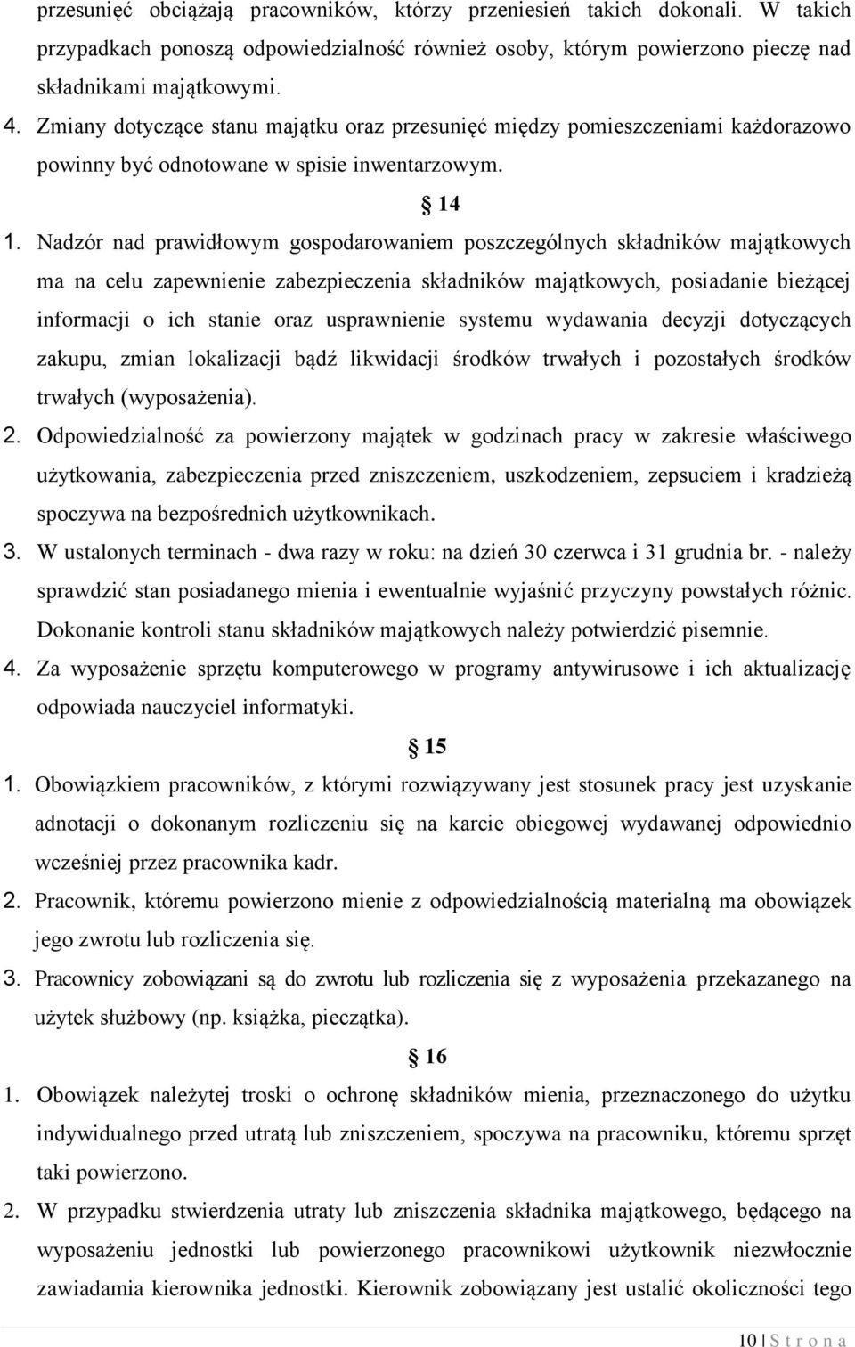 Nadzór nad prawidłowym gospodarowaniem poszczególnych składników majątkowych ma na celu zapewnienie zabezpieczenia składników majątkowych, posiadanie bieżącej informacji o ich stanie oraz