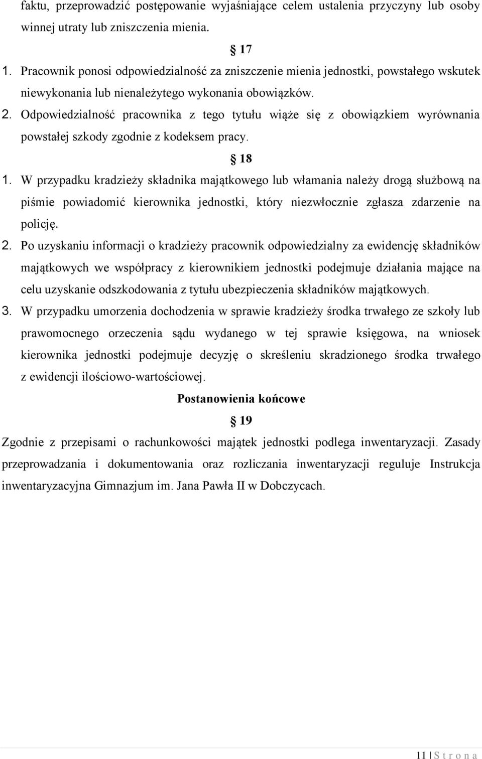 Odpowiedzialność pracownika z tego tytułu wiąże się z obowiązkiem wyrównania powstałej szkody zgodnie z kodeksem pracy. 18 1.