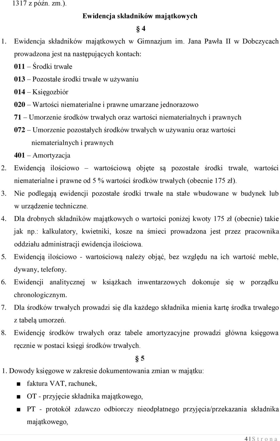 71 Umorzenie środków trwałych oraz wartości niematerialnych i prawnych 072 Umorzenie pozostałych środków trwałych w używaniu oraz wartości niematerialnych i prawnych 401 Amortyzacja 2.