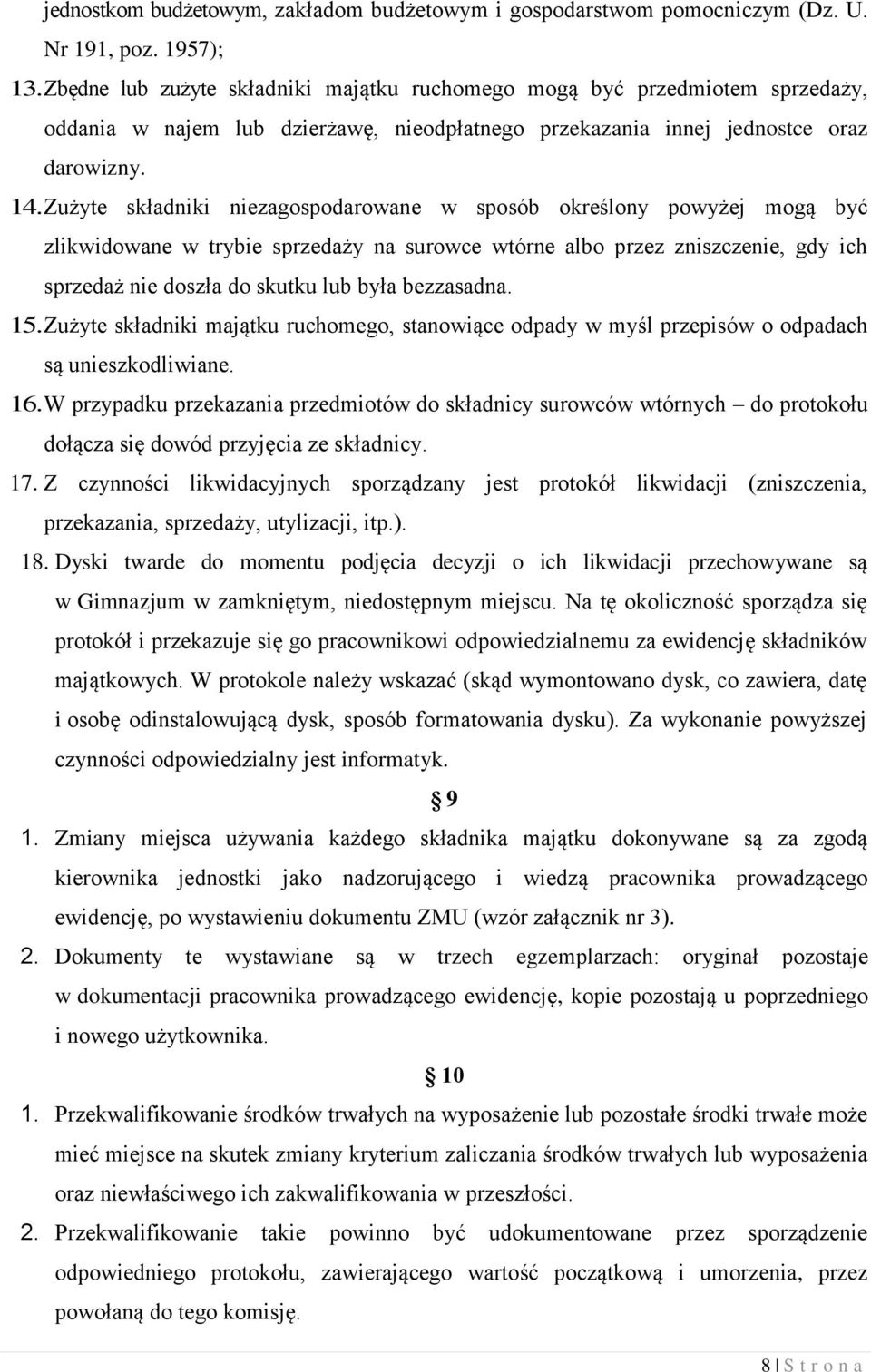 Zużyte składniki niezagospodarowane w sposób określony powyżej mogą być zlikwidowane w trybie sprzedaży na surowce wtórne albo przez zniszczenie, gdy ich sprzedaż nie doszła do skutku lub była