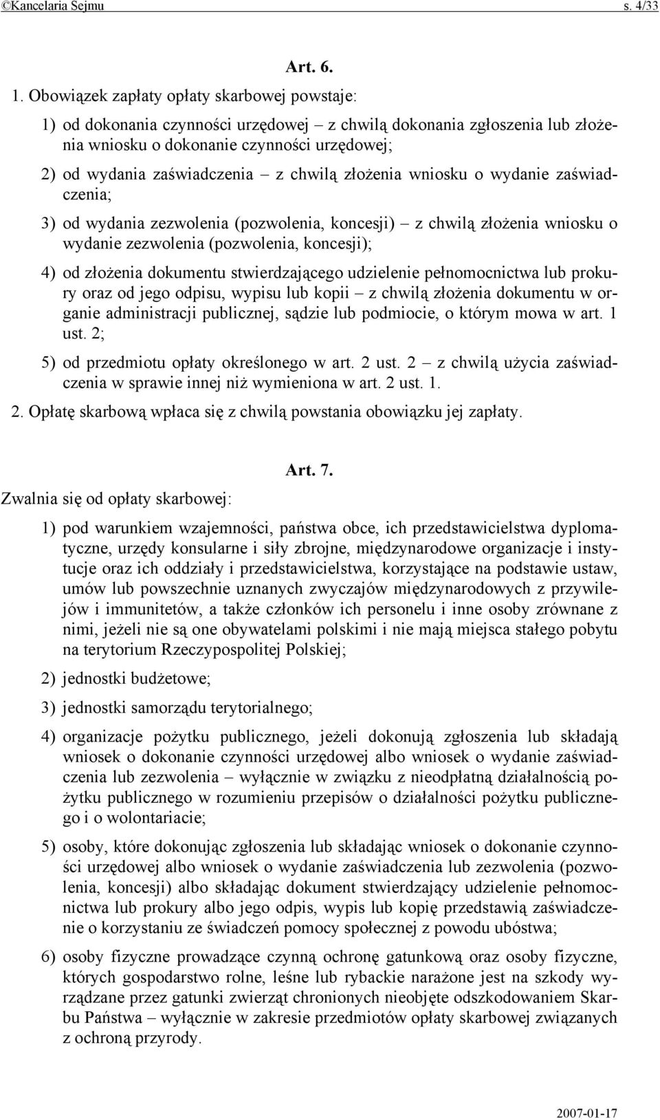 chwilą złożenia wniosku o wydanie zaświadczenia; 3) od wydania zezwolenia (pozwolenia, koncesji) z chwilą złożenia wniosku o wydanie zezwolenia (pozwolenia, koncesji); 4) od złożenia dokumentu