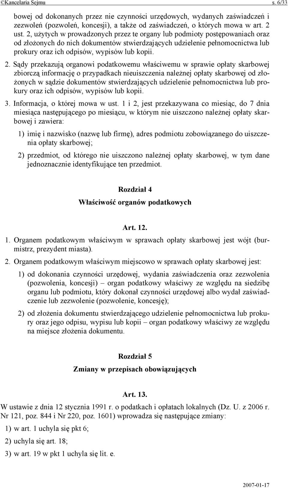 Sądy przekazują organowi podatkowemu właściwemu w sprawie opłaty skarbowej zbiorczą informację o przypadkach nieuiszczenia należnej opłaty skarbowej od złożonych w sądzie dokumentów stwierdzających