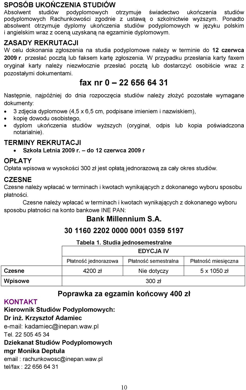 ZASADY REKRUTACJI W celu dokonania zgłoszenia na studia podyplomowe naleŝy w terminie do 12 czerwca 2009 r. przesłać pocztą lub faksem kartę zgłoszenia.