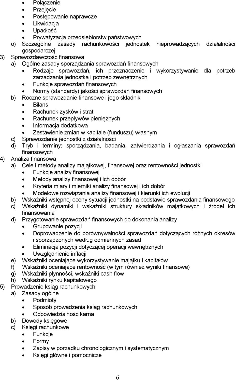 sprawozdań finansowych Normy (standardy) jakości sprawozdań finansowych b) Roczne sprawozdanie finansowe i jego składniki Bilans Rachunek zysków i strat Rachunek przepływów pienięŝnych Informacja