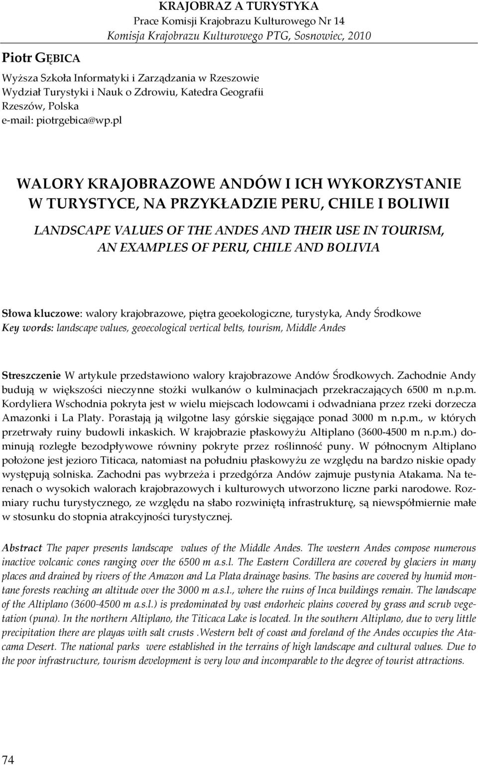 pl WALORY KRAJOBRAZOWE ANDÓW I ICH WYKORZYSTANIE W TURYSTYCE, NA PRZYKŁADZIE PERU, CHILE I BOLIWII LANDSCAPE VALUES OF THE ANDES AND THEIR USE IN TOURISM, AN EXAMPLES OF PERU, CHILE AND BOLIVIA Słowa