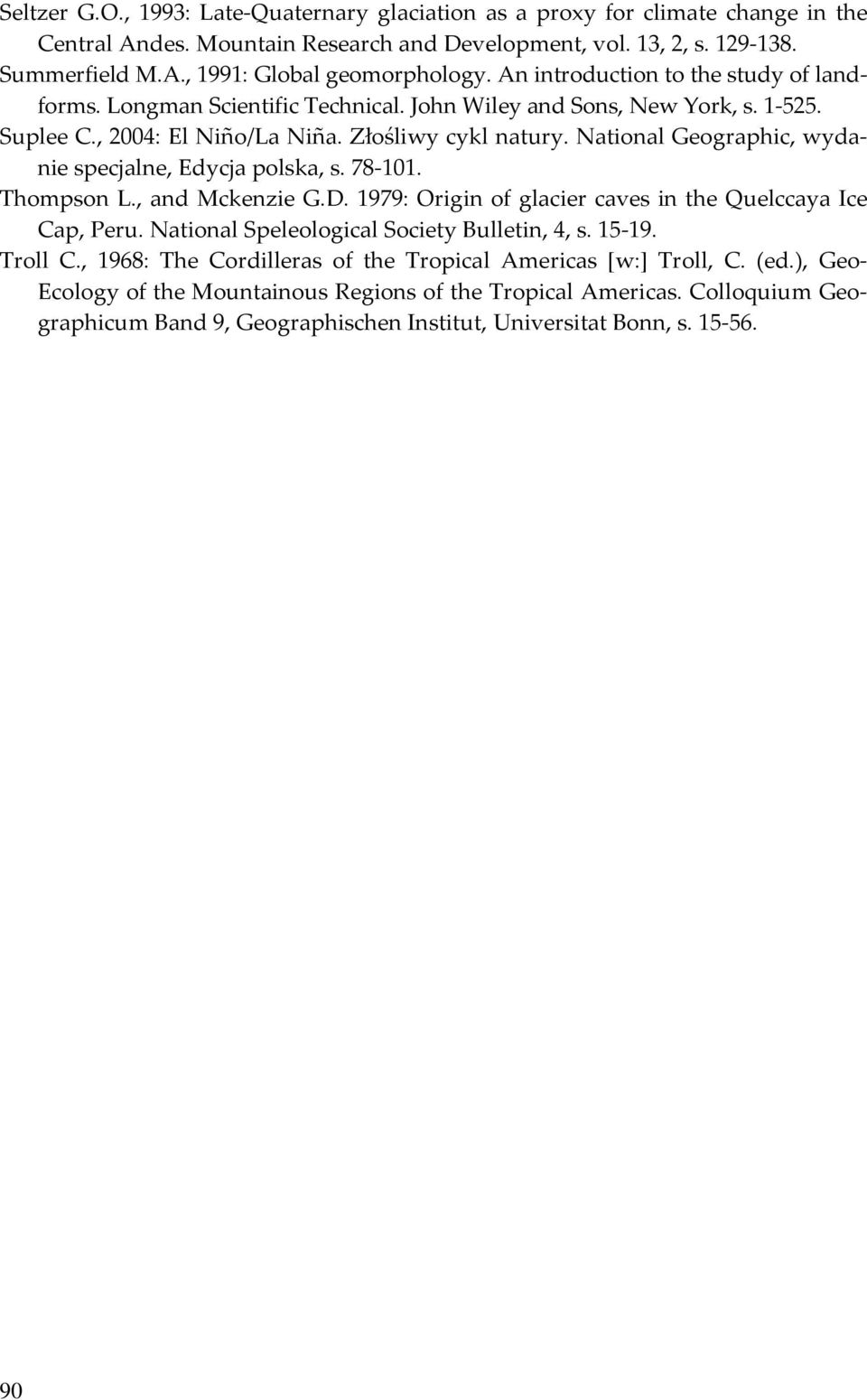 National Geographic, wydanie specjalne, Edycja polska, s. 78-101. Thompson L., and Mckenzie G.D. 1979: Origin of glacier caves in the Quelccaya Ice Cap, Peru.