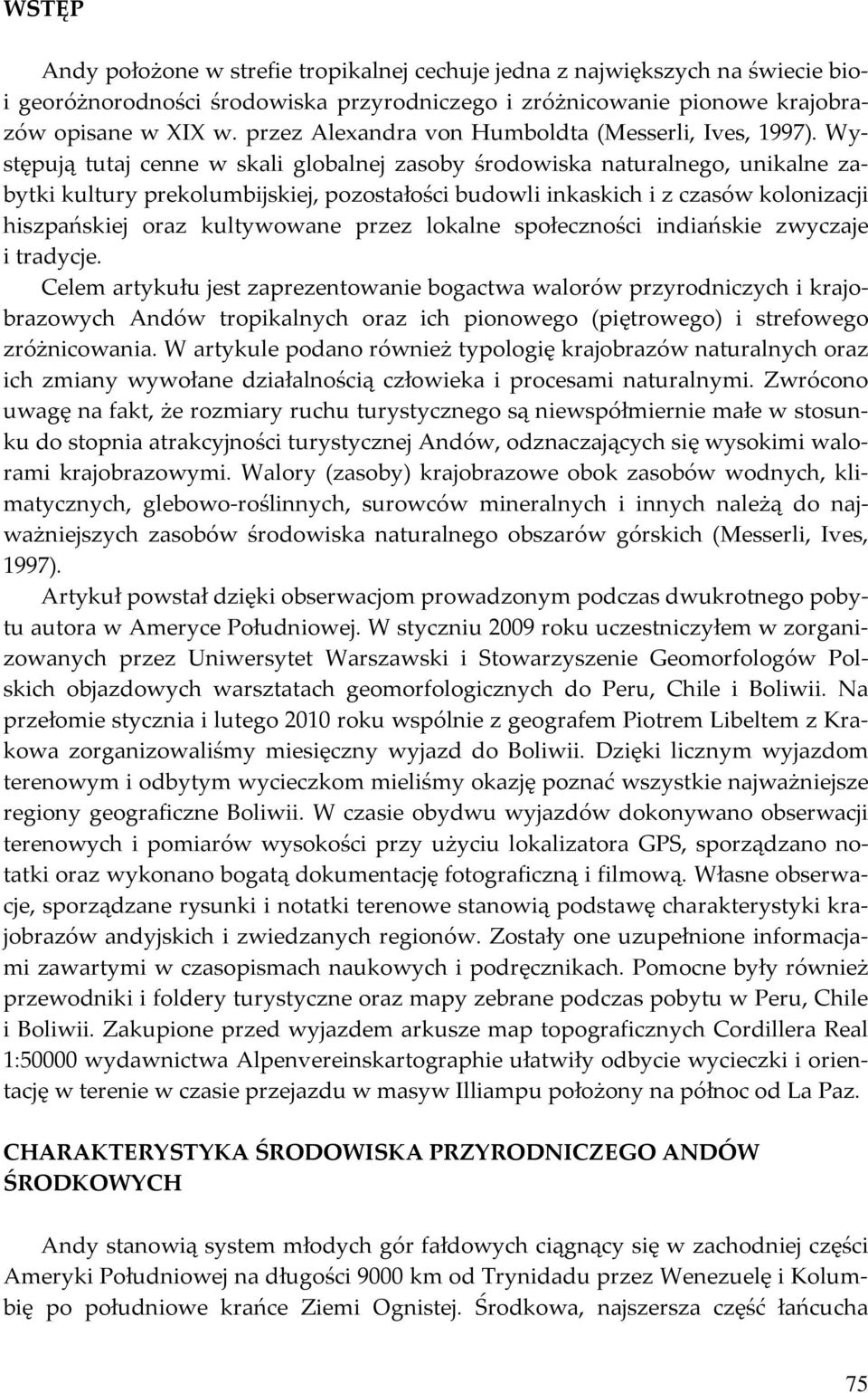 Występują tutaj cenne w skali globalnej zasoby środowiska naturalnego, unikalne zabytki kultury prekolumbijskiej, pozostałości budowli inkaskich i z czasów kolonizacji hiszpańskiej oraz kultywowane