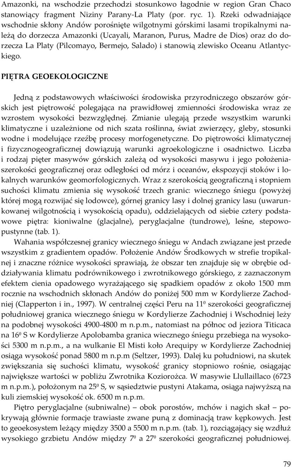 Bermejo, Salado) i stanowią zlewisko Oceanu Atlantyckiego.