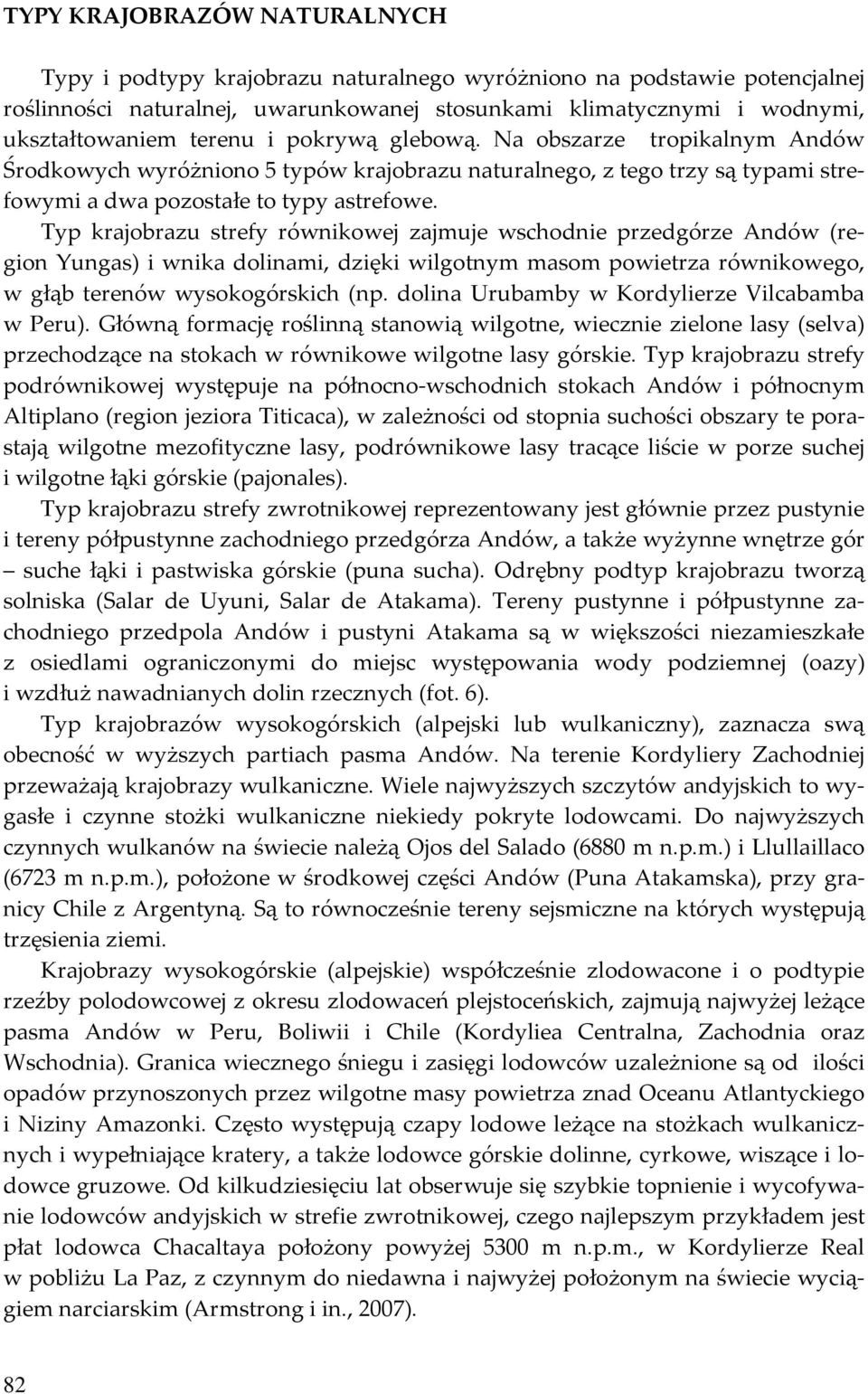 Typ krajobrazu strefy równikowej zajmuje wschodnie przedgórze Andów (region Yungas) i wnika dolinami, dzięki wilgotnym masom powietrza równikowego, w głąb terenów wysokogórskich (np.