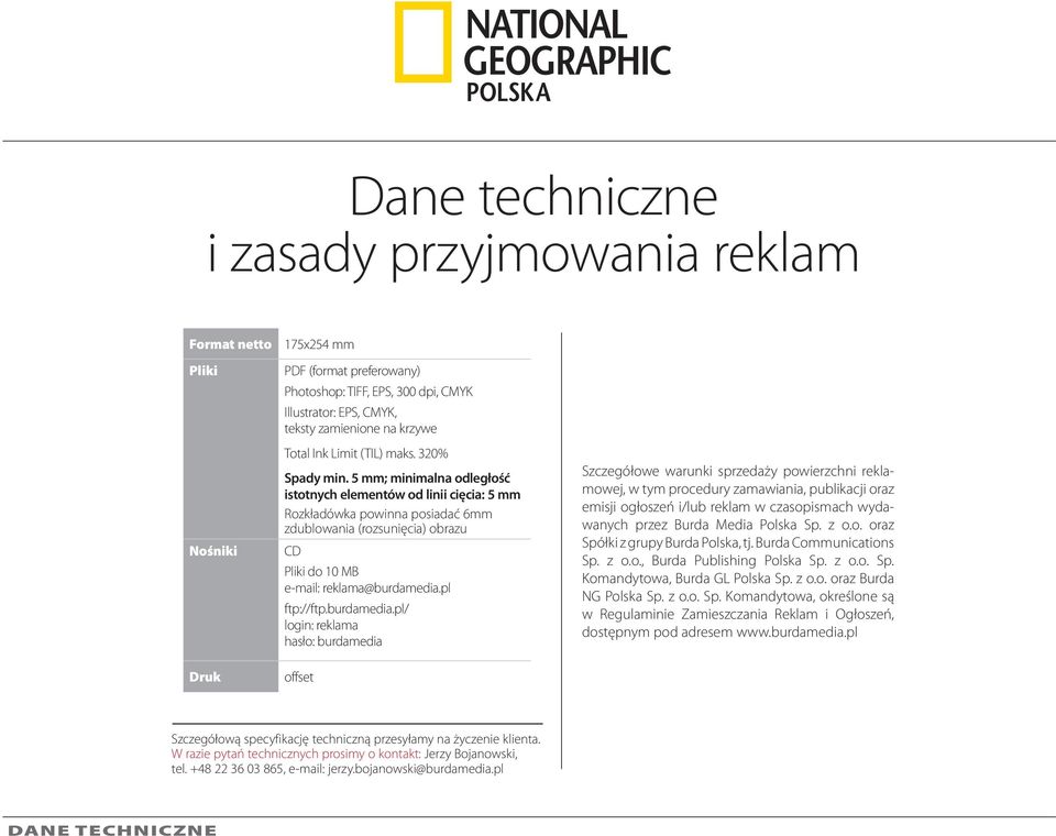 5 mm; minimalna odległość istotnych elementów od linii cięcia: 5 mm Rozkładówka powinna posiadać 6mm zdublowania (rozsunięcia) obrazu CD Pliki do 10 MB e-mail: reklama@burdamedia.pl ftp://ftp.